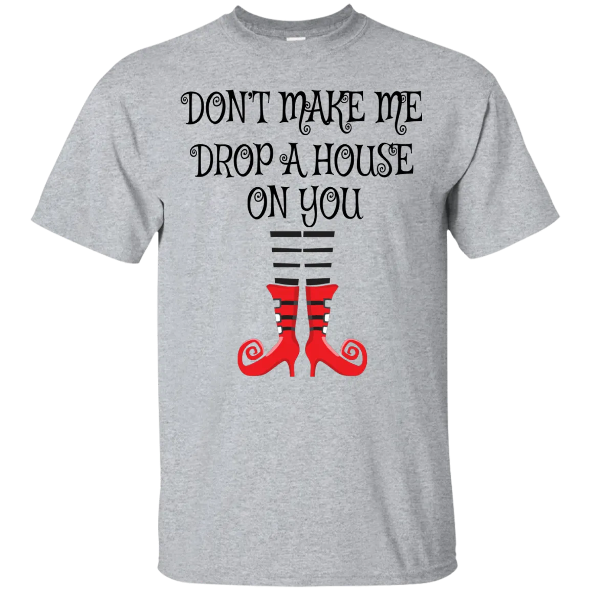 Don’t Make Me Drop A House On You T-Shirt Halloween Clothing (Men)