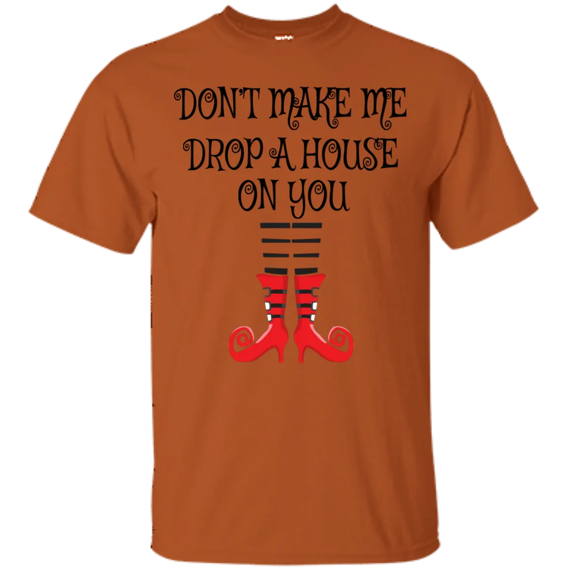 Don’t Make Me Drop A House On You T-Shirt Halloween Clothing (Men)