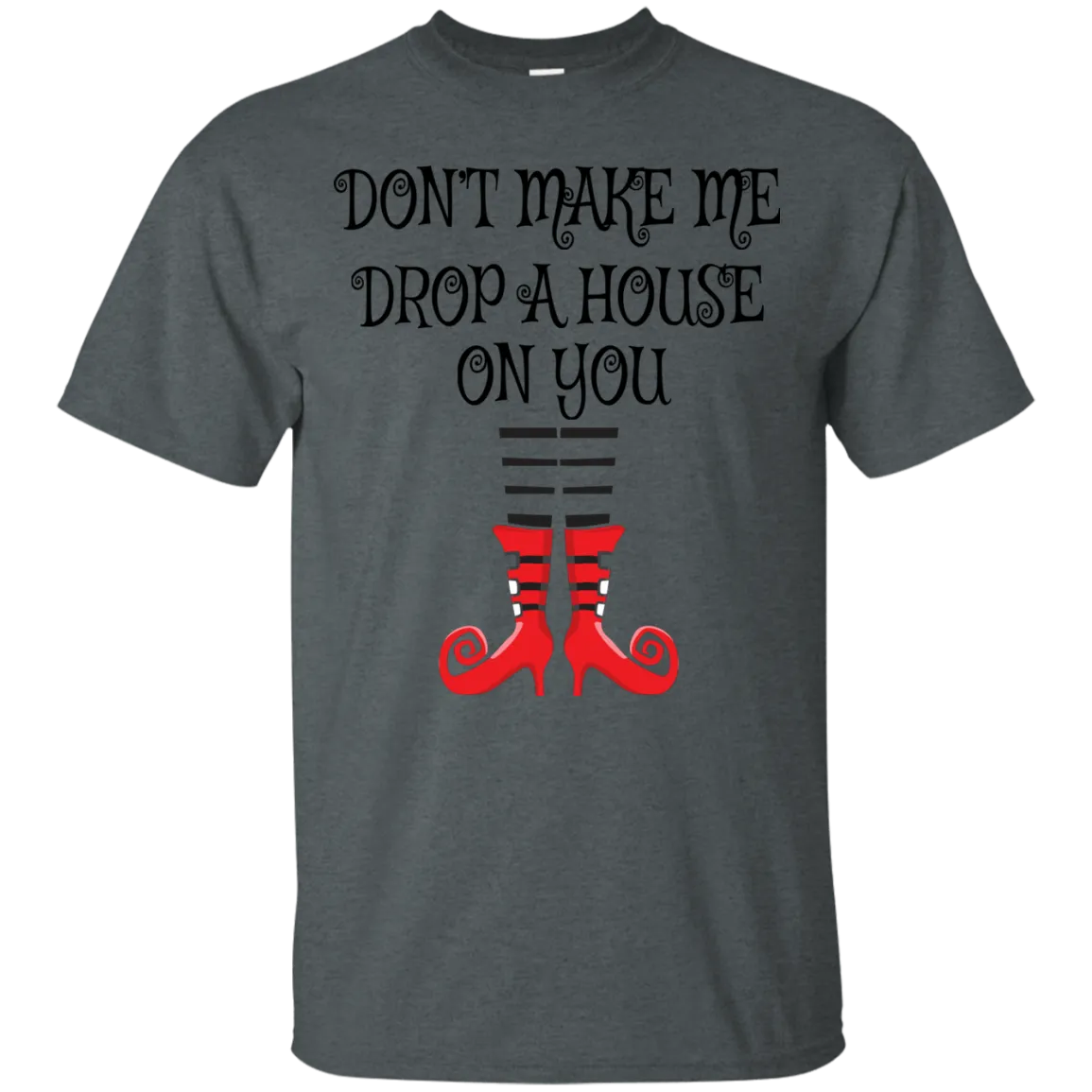 Don’t Make Me Drop A House On You T-Shirt Halloween Clothing (Men)