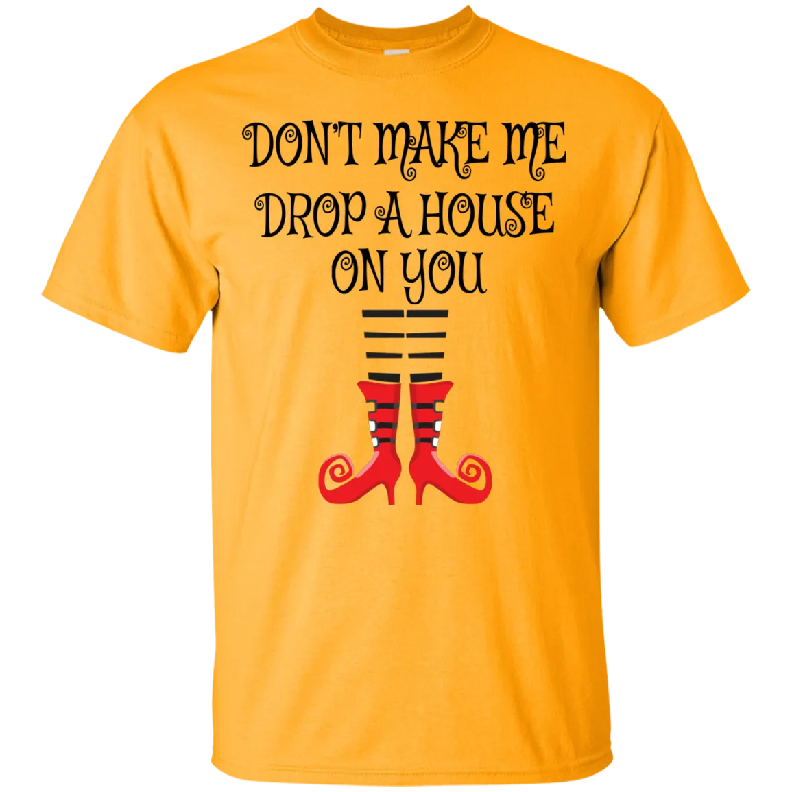 Don’t Make Me Drop A House On You T-Shirt Halloween Clothing (Men)