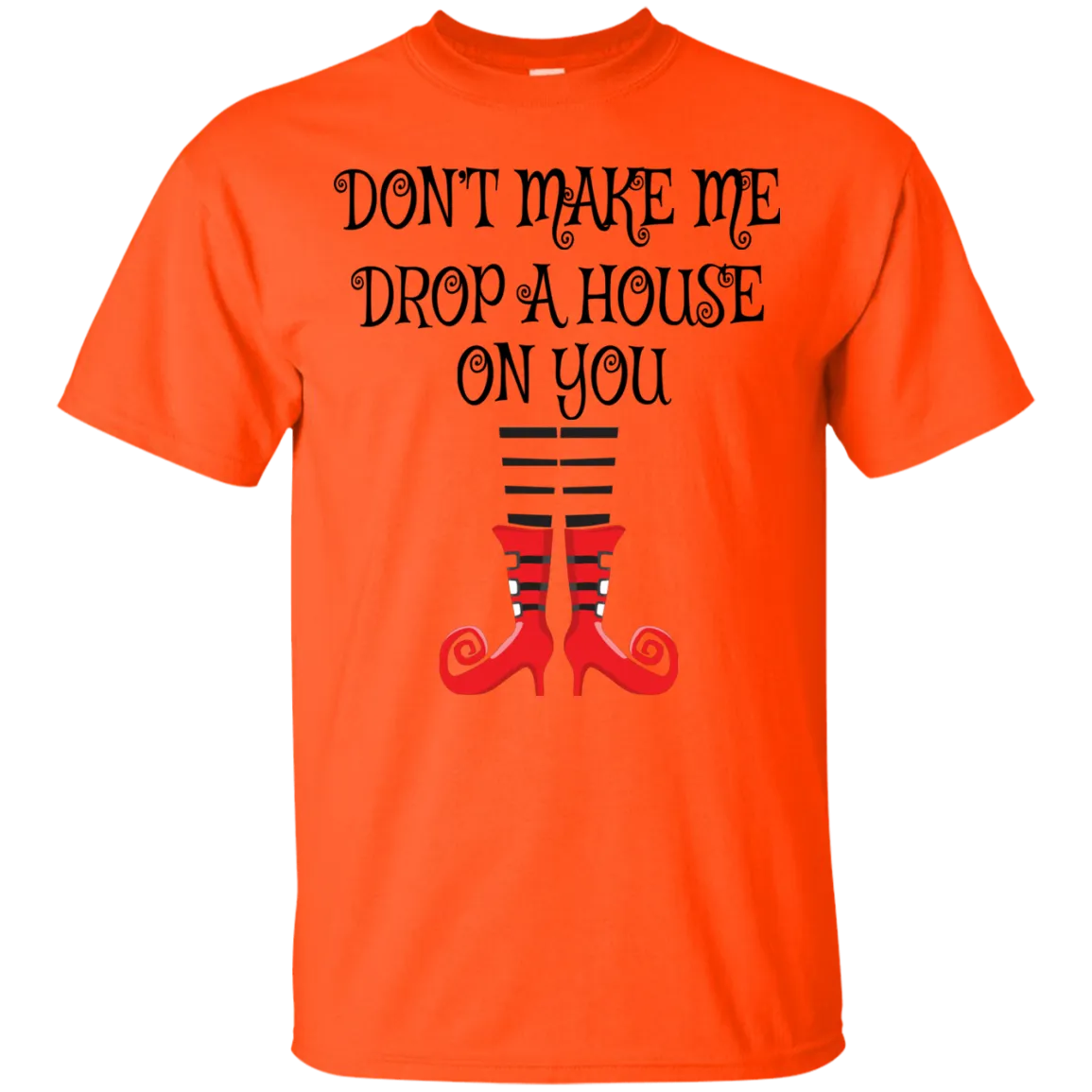 Don’t Make Me Drop A House On You T-Shirt Halloween Clothing (Men)